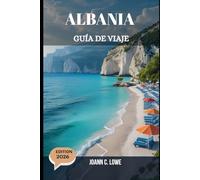 ALBANIA GUÍA DE VIAJE 2026: Donde los imperios se desvanecieron y las playas susurraron