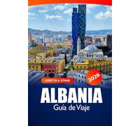 Albania Guía de viaje 2026: Explore Tirana, Kosovo Las principales atracciones, cocina, cultura, historia y aventura en los Balcanes de Europa
