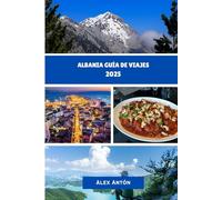 ALBANIA Guía de viajes 2025: Descubre la joya oculta de Europa: Cultura, aventura y belleza costera en Albania