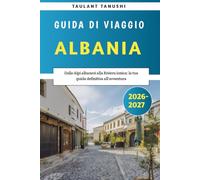 Albania Guida di viaggio 2026-2027: Dalle Alpi Albanesi alla Riviera Ionica: il tuo manuale di avventure definitivo