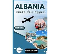 Albania Guida di viaggio 2026/2027: La guida definitiva all'Albania per il 2026/2027: scopri le spiagge della Riviera, le città storiche, le avventure ... e le autentiche esperienze culturali.