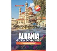 ALBANIA Guida di viaggio 2026: Cucina locale, siti antichi ed esperienze culturali nell'Europa sud-orientale