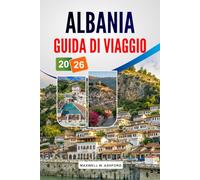 ALBANIA GUIDA DI VIAGGIO 2026: Destinazioni imperdibili, tesori nascosti, cucina locale, consigli per risparmiare e pianificazione pratica per un'indimenticabile avventura nei Balcani.