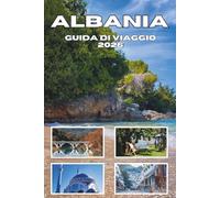 ALBANIA GUIDA DI VIAGGIO 2026: Esplora Tirana, la Riviera, le montagne, la cucina locale, la storia, la cultura e i tesori nascosti