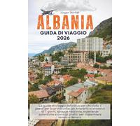 Albania Guida di viaggio 2026: Il manuale definitivo per la prima volta: un itinerario economico di 7 giorni, spiagge nascoste, esperienze locali e consigli intelligenti per risparmiare tempo e denaro