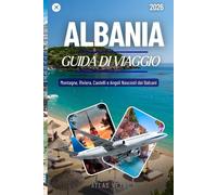 ALBANIA GUIDA DI VIAGGIO 2026: Montagne, Riviera, Castelli e Angoli Nascosti dei Balcani