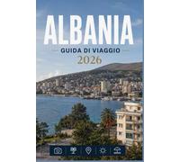 ALBANIA GUIDA DI VIAGGIO 2026: Scopri l'anima di ogni destinazione
