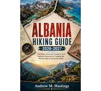 Albania Hiking Guide 2026-2027: Trail Maps, Seasonal Conditions, and Realistic Itineraries for Trekking the Albanian Alps to the Ionian Coast