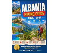 Albania Hiking Guide 2026 - 2027: Trails, National Parks, Mountain Villages, Scenic Routes, Route Maps, Safety Tips, Practical Trip Planning