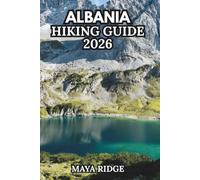 ALBANIA HIKING GUIDE 2026: The Complete Trekker's Companion to the Albanian Alps, Accursed Mountains & Peaks of the Balkans Trail (TRAIL TO SUMMIT HIKING SERIES)