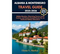 ALBANIA & MONTENEGRO TRAVEL GUIDE 2025-2026: Hidden Beaches, Charming Towns, Local Cuisine, and Scenic Coastal Routes for an Authentic Balkan Adventure