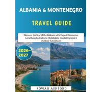 Albania & Montenegro Travel Guide 2026-2027: Discover the Best of the Balkans with Expert Itineraries, Local Secrets, Cultural Highlights, Coastal Escapes & Outdoor Adventures