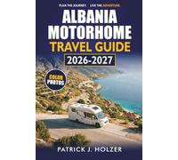 ALBANIA MOTORHOME TRAVEL GUIDE 2026-2027: Coastal Routes, Wild Camping Spots, Ferry Crossings, and Driving Tips for Independent Travelers