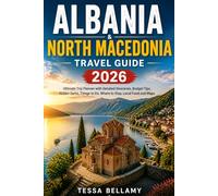 ALBANIA & NORTH MACEDONIA TRAVEL GUIDE 2026: Ultimate Trip Planner with Detailed Itineraries, Budget Tips, Hidden Gems, Things to Do, Where to Stay, Local Food and Maps