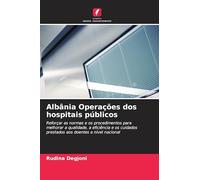 Albânia Operações dos hospitais públicos: Reforçar as normas e os procedimentos para melhorar a qualidade, a eficiência e os cuidados prestados aos doentes a nível nacional