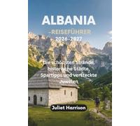 ALBANIA-REISEFÜHRER 2026-2027: Die schönsten Strände, historische Städte, Spartipps und versteckte Juwelen
