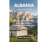 ALBANIA-REISEFÜHRER 2026-2027: Die schönsten Strände, historische Städte, Spartipps und versteckte Juwelen