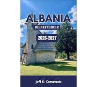 ALBANIA REISEFÜHRER 2026-2027: Küstenstädte, Bergdörfer und historische Städte für Erstbesucher
