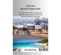 ALBANIA REISEFÜHRER 2026: Der ultimative Reiseführer zu verborgenen Schätzen, atemberaubenden Stränden und authentischen Balkan-Abenteuern