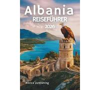 ALBANIA REISEFÜHRER 2026: Ein Teppich aus Bergen, Mythen und mediterranem Licht