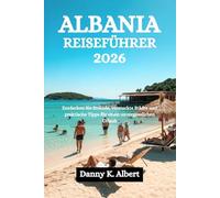 ALBANIA REISEFÜHRER 2026: Entdecken Sie Strände, versteckte Städte und praktische Tipps für einen unvergesslichen Urlaub