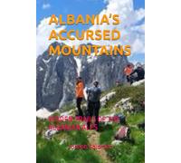 ALBANIA’S ACCURSED MOUNTAINS: HIDDEN TRAILS OF THE ALBANIAN ALPS