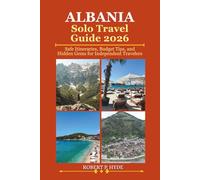 ALBANIA SOLO TRAVEL GUIDE 2026: Safe Itineraries, Budget Tips, and Hidden Gems for Independent Travelers