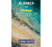 Albania the Crazy: A Humorous, Heartfelt Solo Female Travel Memoir of Starting Over