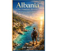 ALBANIA: THE FORBIDDEN RIVIERA: How to Vacation in Albania for One-Third the Cost of Greece (2026 Travel Guide)