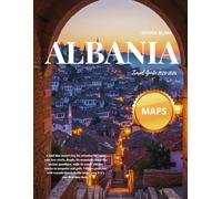 Albania Travel Guide 2025-2026 (FULL COLORED): Experience Albania's Authentic Culture, Stunning Landscapes, and Warm Welcome