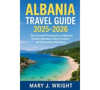 Albania Travel Guide 2025 2026: Our essential companion to Albania's timeless wonders, vibrant culture and sustainable adventures