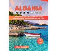 Albania Travel Guide 2025-2026: The Complete Travel Blueprint for Exploring Albania’s Culture, Beaches, Mountains, and Cities