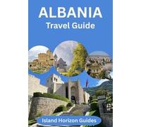 Albania Travel Guide 2025-2026: The Essential 2025-2026 Guide to Albania’s Beaches, History, and Highlands