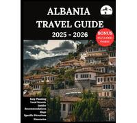 Albania Travel Guide 2025-2026: Your Updated Companion for Unforgettable Adventures & Authentic Experiences | Discover Hidden Gems, Local Culture, Most Recent
