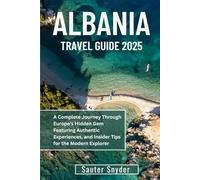 ALBANIA TRAVEL GUIDE 2025: A Complete Journey Through Europe's Hidden Gem Featuring Authentic Experiences, and Insider Tips for the Modern Explorer