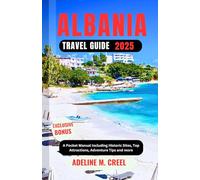 ALBANIA TRAVEL GUIDE 2025: A Pocket Manual Including Historic Sites, Top Attractions, Adventure Tips and more