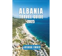 ALBANIA TRAVEL GUIDE 2025: Discover Albania's Culture, Nature & Adventure