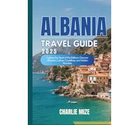 Albania Travel Guide 2025: Explore the Heart of the Balkans: Discover Albania’s Culture, Coastlines, and Hidden Wonders. (Golocal Exploration)