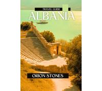 ALBANIA Travel Guide 2025: Explore the Riviera, Hike the Alps, Discover Culture & Cuisine in Europe’s Untouched Paradise (Globetrotter)
