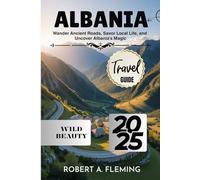 ALBANIA TRAVEL GUIDE 2025: WANDER ANCIENT ROADS, SAVOR LOCAL LIFE, AND UNCOVER ALBANIA'S MAGIC