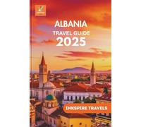 ALBANIA Travel Guide 2025: Wander Untouched Landscapes, Ancient Streets, and Vibrant Villages Across the Heart of the Balkans
