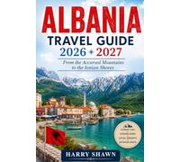 Albania travel guide 2026 2027: From the Accursed Mountains to the Ionian Shores