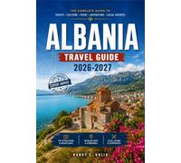 ALBANIA TRAVEL GUIDE 2026-2027: From Tirana to Theth with Season by Season Itineraries, Mountain Routes, and Adriatic and Ionian Coastlines.