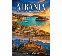 ALBANIA Travel Guide 2026-2027: Navigating Ancient Ruins, Ottoman Towns, and the Albanian Riviera