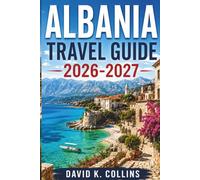 Albania Travel Guide 2026-2027: Riviera Beaches, UNESCO Towns, Hiking Trails, and Multi-Day Itineraries for First-Time Visitors