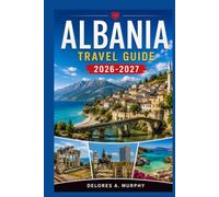 ALBANIA Travel Guide 2026-2027: Tirana, Berat, and the Ionian Riviera with Beaches, Hiking Routes, and Trip Planning Tips
