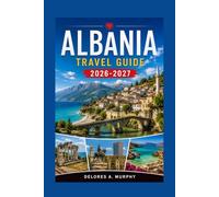 ALBANIA Travel Guide 2026-2027: Tirana, Berat, and the Ionian Riviera with Beaches, Hiking Routes, and Trip Planning Tips