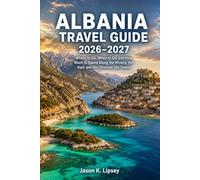 Albania Travel Guide 2026-2027: Where to Go, When to Go, and How Much to Spend Along the Riviera, the Alps, and the Ottoman Old Towns