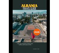 Albania Travel Guide 2026: A clear, up-to-date guide to Albania’s cities, coastlines, and everyday travel life (WorldSmart Travel Guide Series 2026)