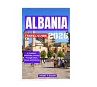 ALBANIA TRAVEL GUIDE 2026: A Practical, Unhurried Journey Through Cities, Coast, and Culture